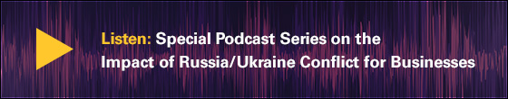 Listen: Special Podcast Series on the Impact of Russia/Ukraine Conflict of Businesses